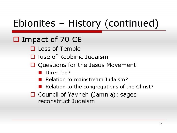 Ebionites – History (continued) o Impact of 70 CE o Loss of Temple o