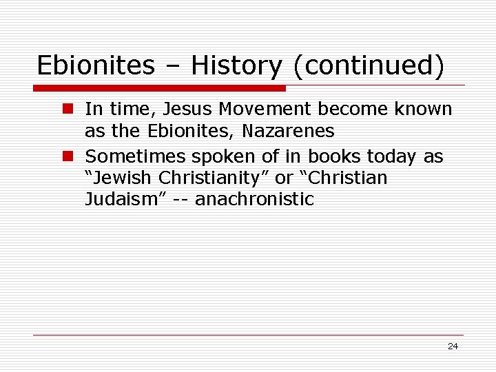 Ebionites – History (continued) n In time, Jesus Movement become known as the Ebionites,