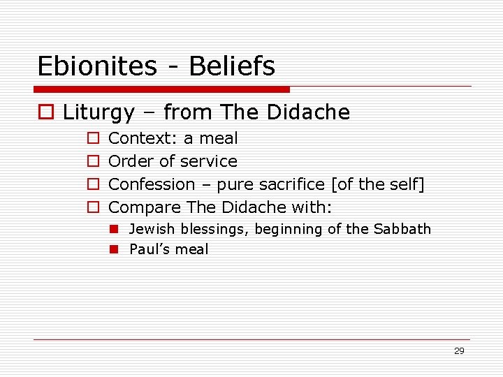 Ebionites - Beliefs o Liturgy – from The Didache o o Context: a meal
