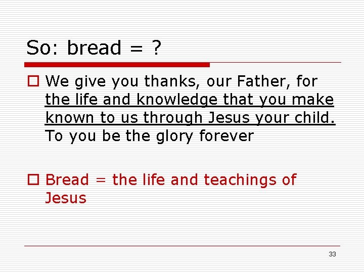 So: bread = ? o We give you thanks, our Father, for the life