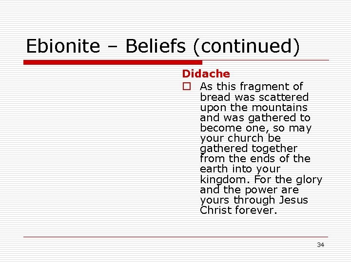 Ebionite – Beliefs (continued) Didache o As this fragment of bread was scattered upon