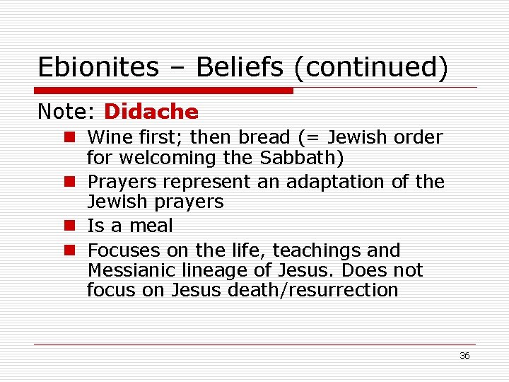Ebionites – Beliefs (continued) Note: Didache n Wine first; then bread (= Jewish order
