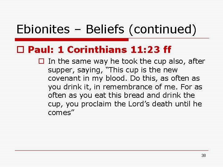 Ebionites – Beliefs (continued) o Paul: 1 Corinthians 11: 23 ff o In the