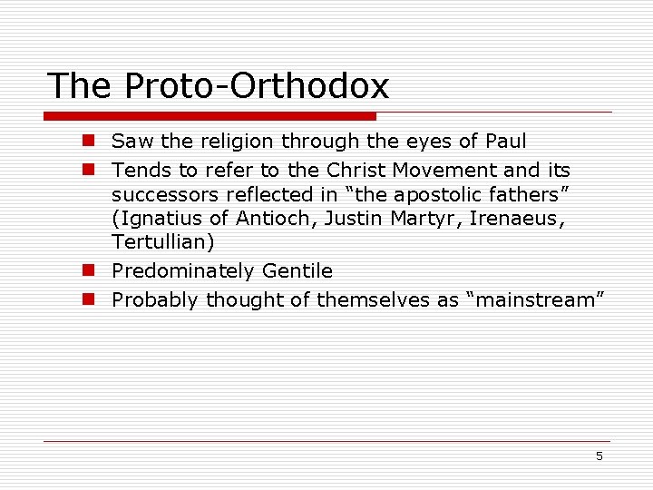The Proto-Orthodox n Saw the religion through the eyes of Paul n Tends to