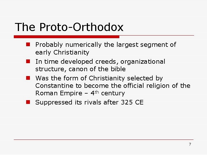 The Proto-Orthodox n Probably numerically the largest segment of early Christianity n In time