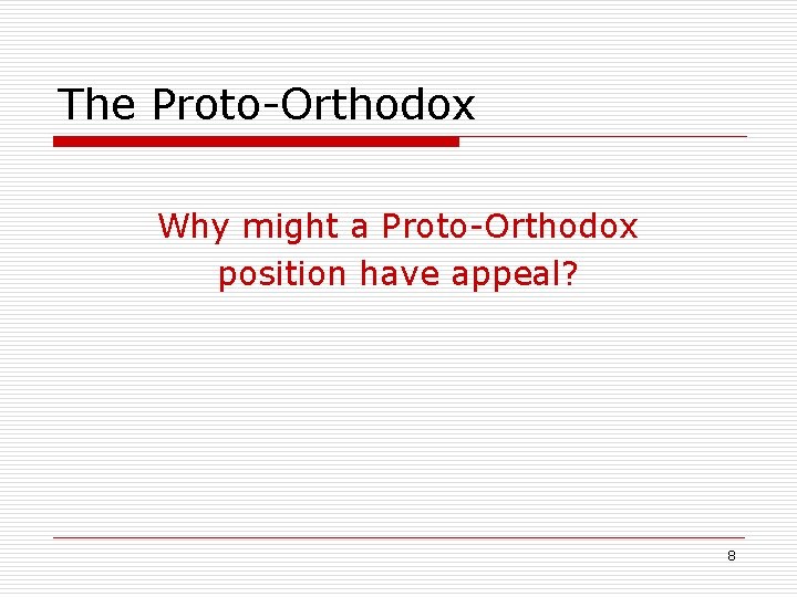 The Proto-Orthodox Why might a Proto-Orthodox position have appeal? 8 