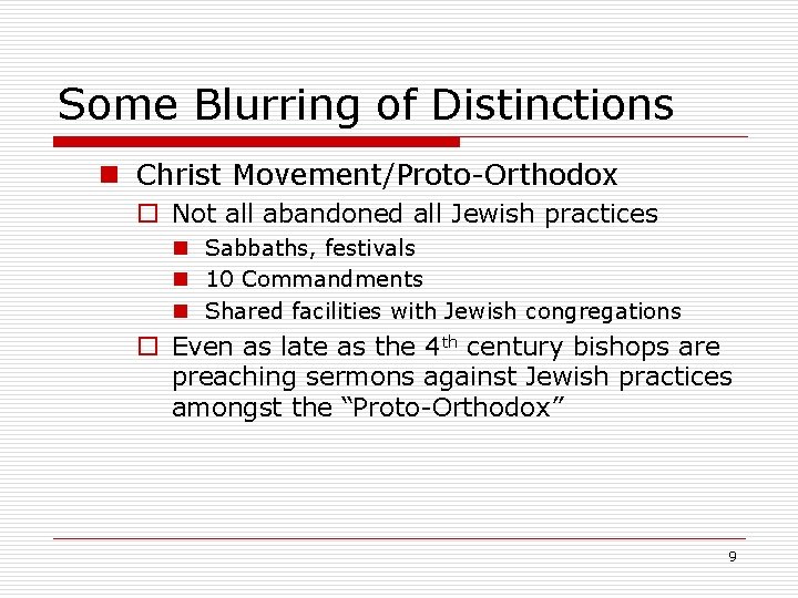 Some Blurring of Distinctions n Christ Movement/Proto-Orthodox o Not all abandoned all Jewish practices