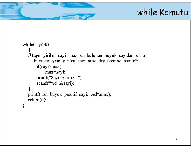 while Komutu while(sayi>0) { /*Eger girilen sayi max da bulunan buyuk sayidan daha buyukse