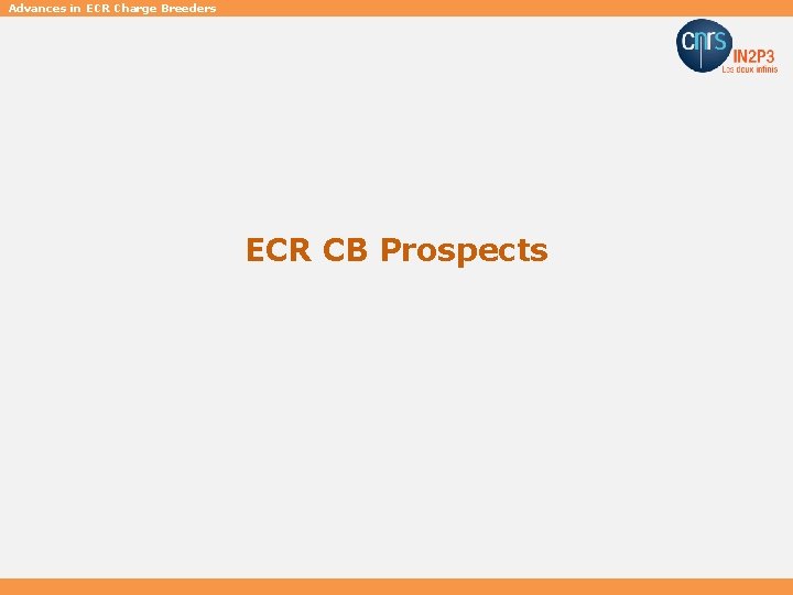 Advances in ECR Charge Breeders ECR CB Prospects EURISOL Town Meeting, Tuesday July 3