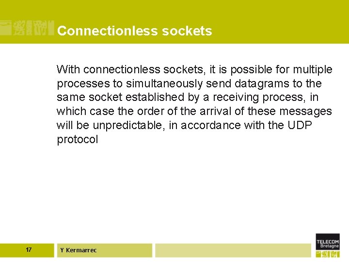 Connectionless sockets With connectionless sockets, it is possible for multiple processes to simultaneously send