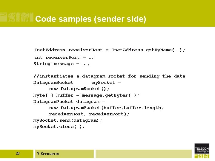 Code samples (sender side) Inet. Address receiver. Host = Inet. Address. get. By. Name(…);