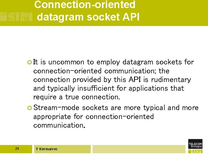 Connection-oriented datagram socket API ¢ It is uncommon to employ datagram sockets for connection-oriented