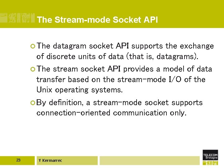 The Stream-mode Socket API ¢ The datagram socket API supports the exchange of discrete