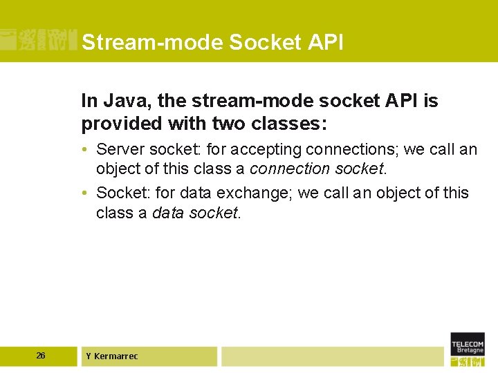 Stream-mode Socket API In Java, the stream-mode socket API is provided with two classes: