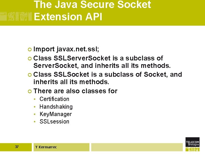 The Java Secure Socket Extension API ¢ Import javax. net. ssl; ¢ Class SSLServer.