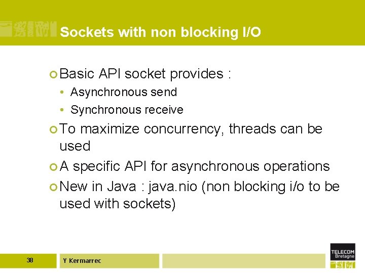 Sockets with non blocking I/O ¢ Basic API socket provides : • Asynchronous send