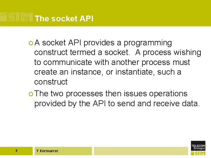 The socket API ¢ A socket API provides a programming construct termed a socket.