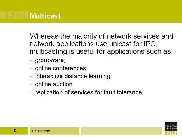 Multicast Whereas the majority of network services and network applications use unicast for IPC,