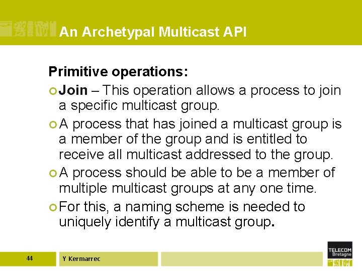 An Archetypal Multicast API Primitive operations: ¢ Join – This operation allows a process