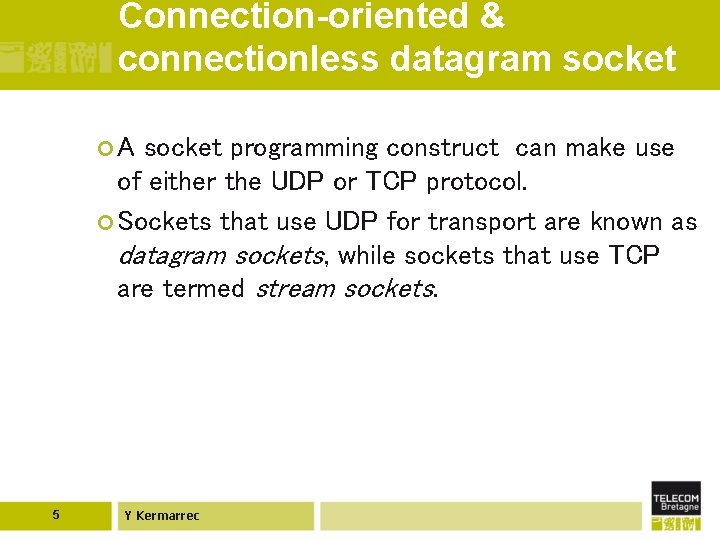 Connection-oriented & connectionless datagram socket ¢A socket programming construct can make use of either