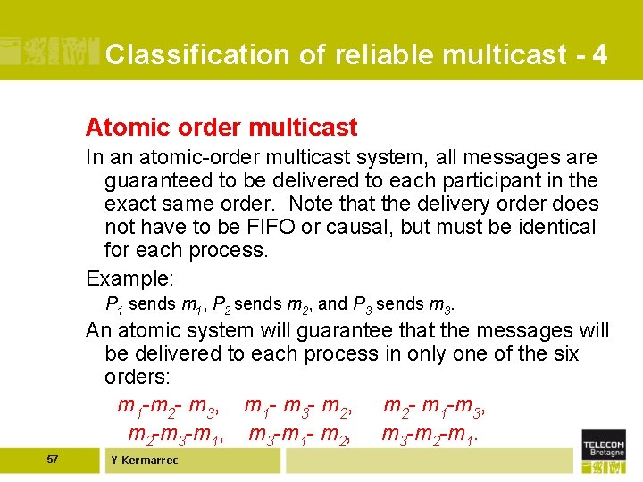 Classification of reliable multicast - 4 Atomic order multicast In an atomic-order multicast system,