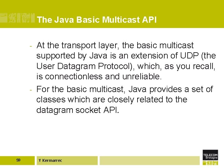 The Java Basic Multicast API - - 59 At the transport layer, the basic