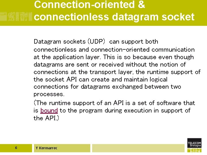 Connection-oriented & connectionless datagram socket Datagram sockets (UDP) can support both connectionless and connection-oriented