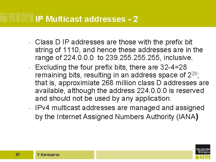 IP Multicast addresses - 2 - - - 63 Class D IP addresses are