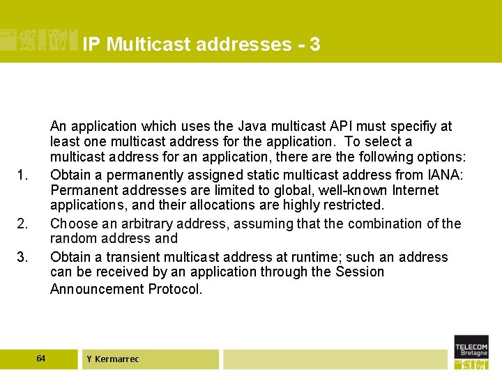 IP Multicast addresses - 3 An application which uses the Java multicast API must