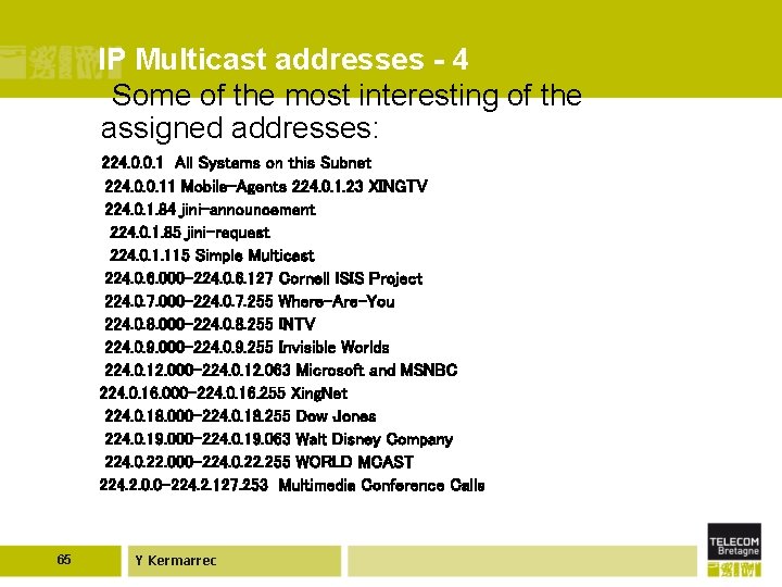 IP Multicast addresses - 4 Some of the most interesting of the assigned addresses: