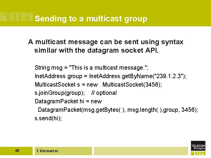 Sending to a multicast group A multicast message can be sent using syntax similar