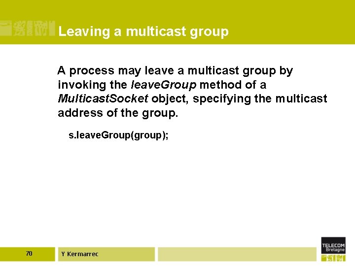 Leaving a multicast group A process may leave a multicast group by invoking the