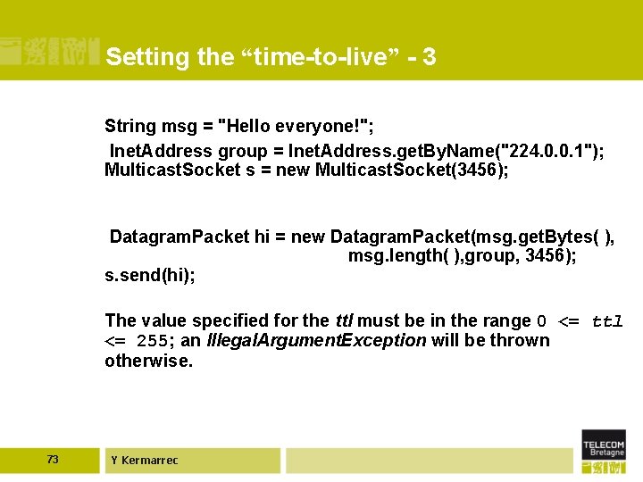 Setting the “time-to-live” - 3 String msg = "Hello everyone!"; Inet. Address group =