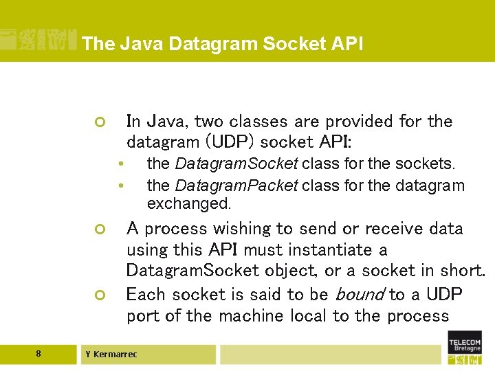 The Java Datagram Socket API In Java, two classes are provided for the datagram