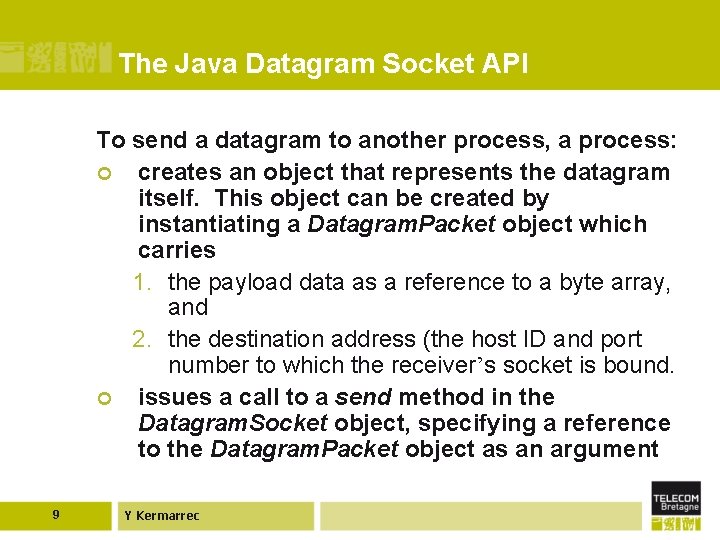 The Java Datagram Socket API To send a datagram to another process, a process: