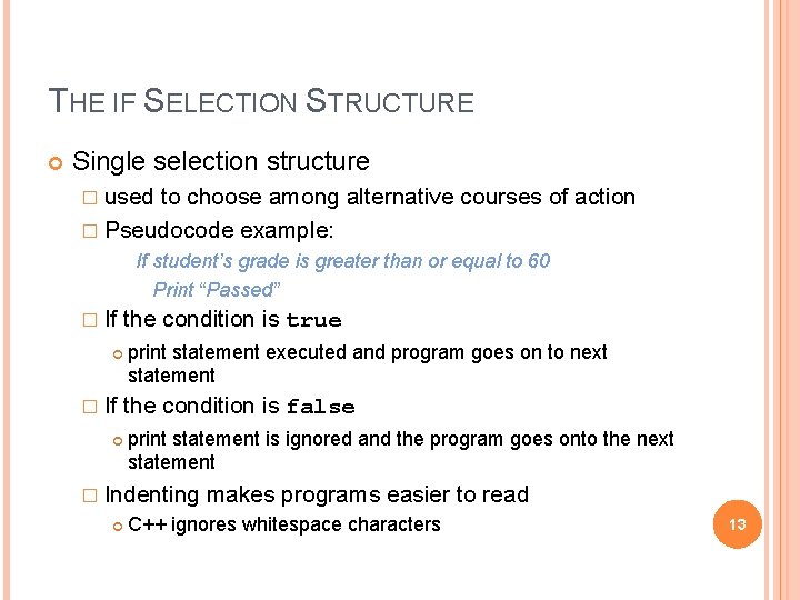 THE IF SELECTION STRUCTURE Single selection structure � used to choose among alternative courses