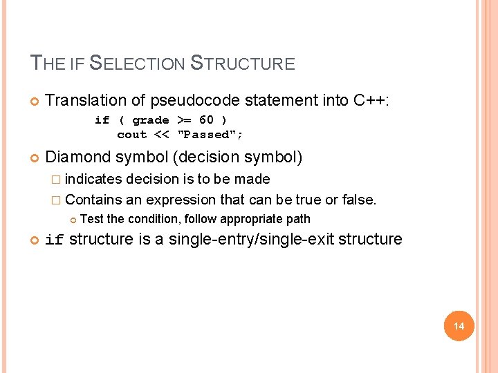 THE IF SELECTION STRUCTURE Translation of pseudocode statement into C++: if ( grade >=