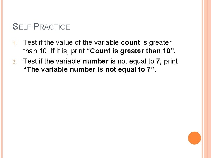 SELF PRACTICE 1. 2. Test if the value of the variable count is greater