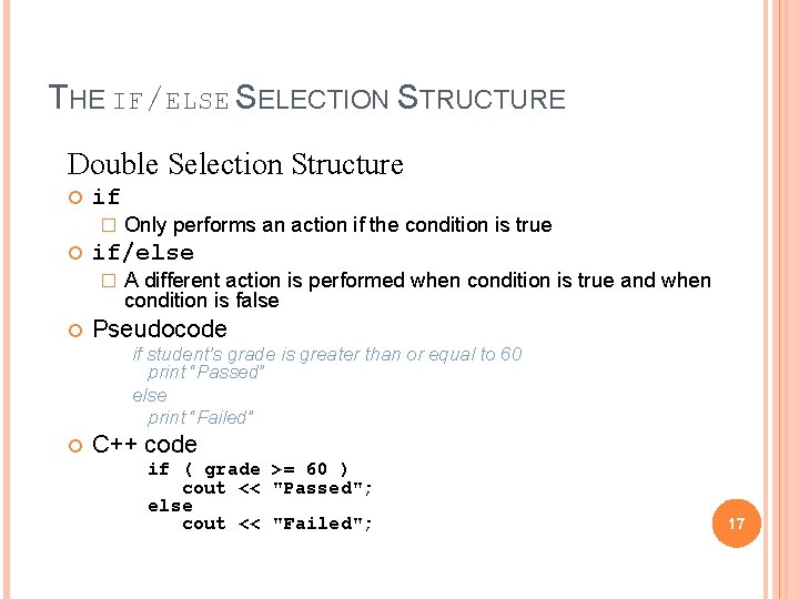 THE IF/ELSE SELECTION STRUCTURE Double Selection Structure if � if/else � Only performs an