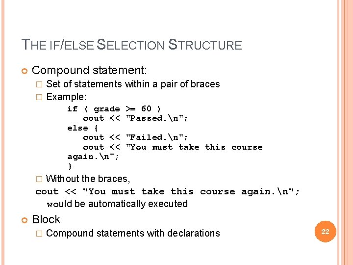 THE IF/ELSE SELECTION STRUCTURE Compound statement: Set of statements within a pair of braces