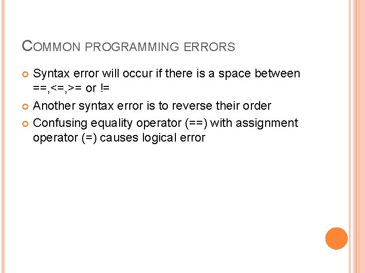 COMMON PROGRAMMING ERRORS Syntax error will occur if there is a space between ==,