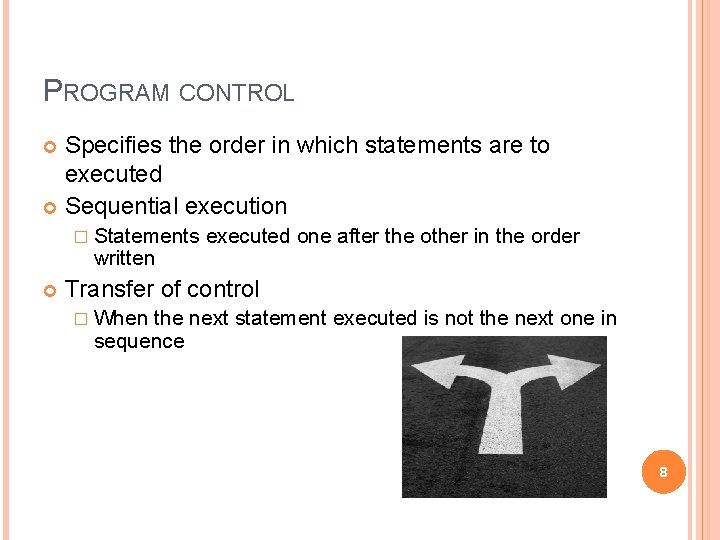 PROGRAM CONTROL Specifies the order in which statements are to executed Sequential execution �