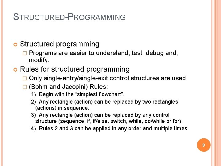 STRUCTURED-PROGRAMMING Structured programming � Programs are easier to understand, test, debug and, modify. Rules