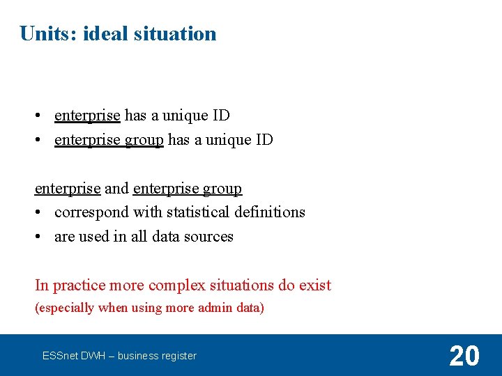 Units: ideal situation • enterprise has a unique ID • enterprise group has a