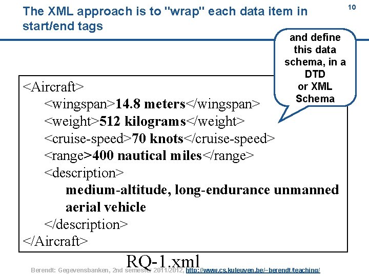 The XML approach is to "wrap" each data item in start/end tags 10 and