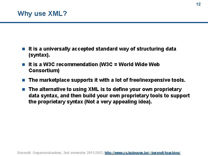 12 Why use XML? n It is a universally accepted standard way of structuring