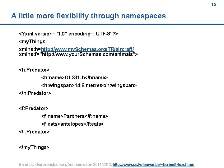 15 A little more flexibility through namespaces <? xml version="1. 0" encoding=„UTF-8"? > <my.