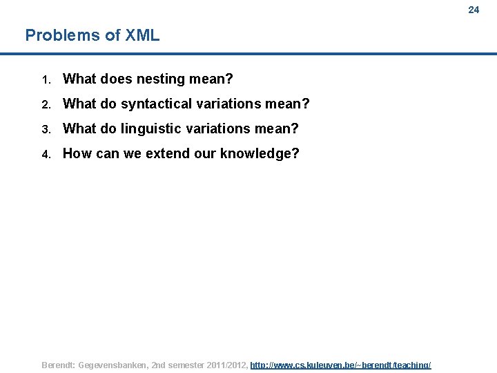 24 Problems of XML 1. What does nesting mean? 2. What do syntactical variations