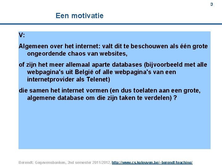 3 Een motivatie V: Algemeen over het internet: valt dit te beschouwen als één