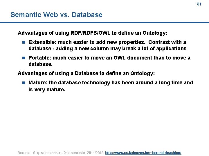 31 Semantic Web vs. Database Advantages of using RDF/RDFS/OWL to define an Ontology: n